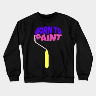 Born to Paint Crewneck Sweatshirt